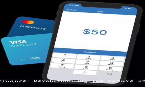 Blockchain-Driven Finance: Revolutionizing the Future of Financial Services